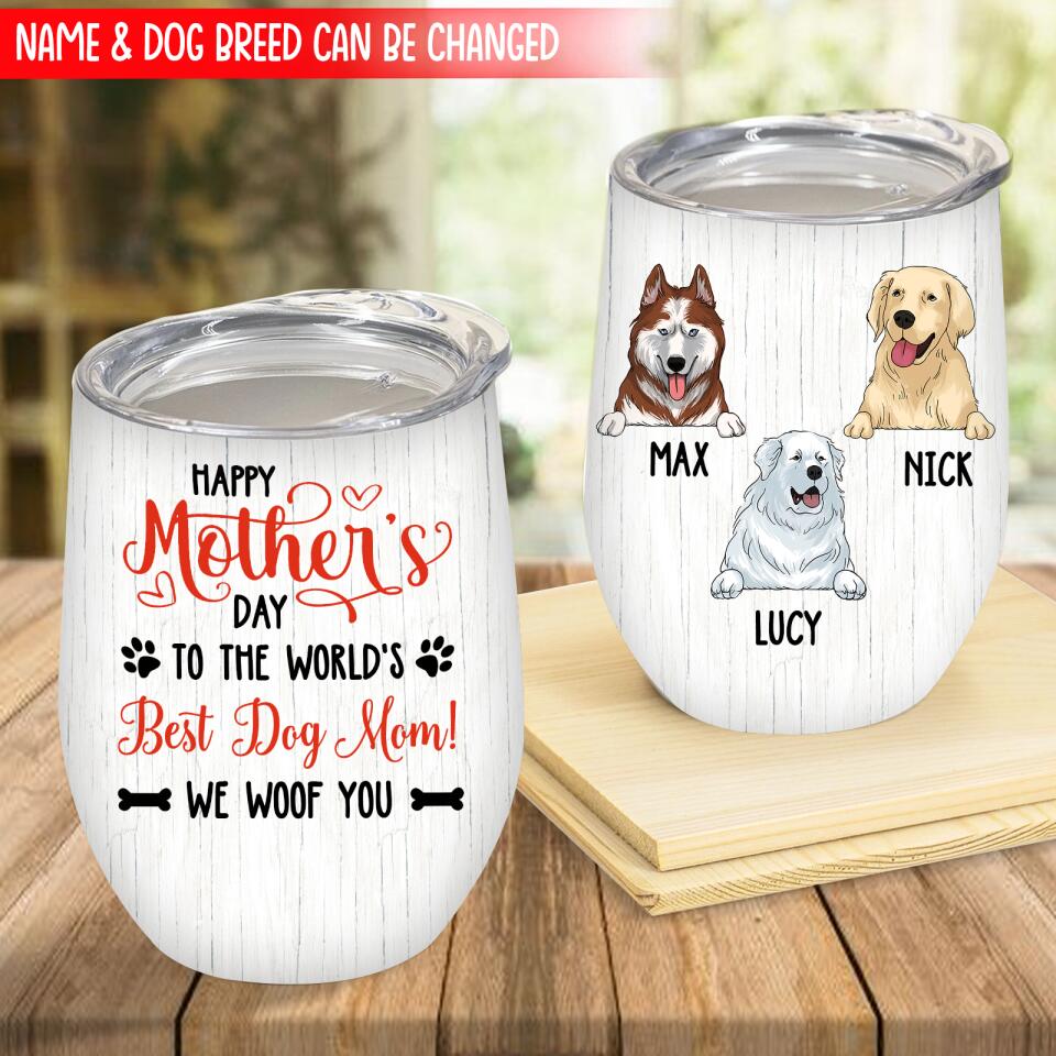 Happy Mother's Day, To The World's Best Dog Mom! We Woof You - Wine Tumbler