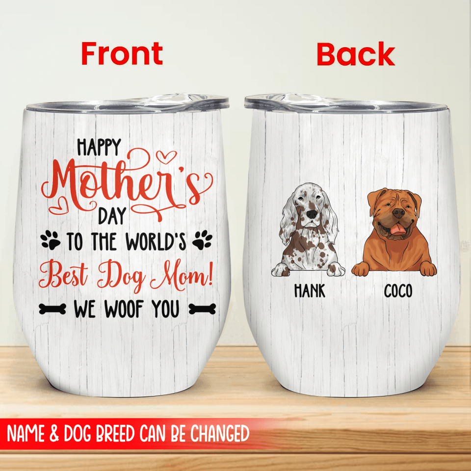 Happy Mother&#39;s Day, To The World&#39;s Best Dog Mom! We Woof You - Wine Tumbler
