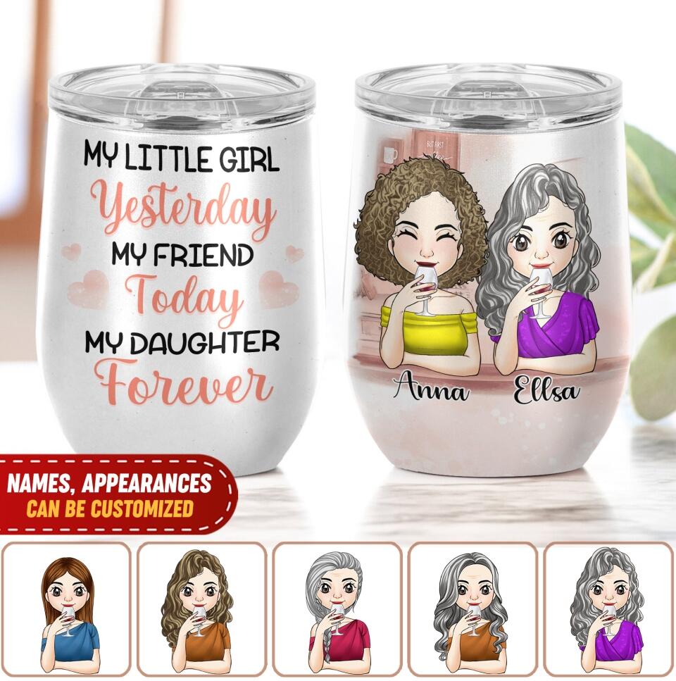 My Little Girl Yesterday, My Friend Today, My Daughter Forever - Wine Tumbler