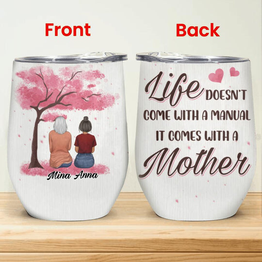 Life Doesn't Come With A Manual It Comes With A Mother - Personalized Wine Tumbler