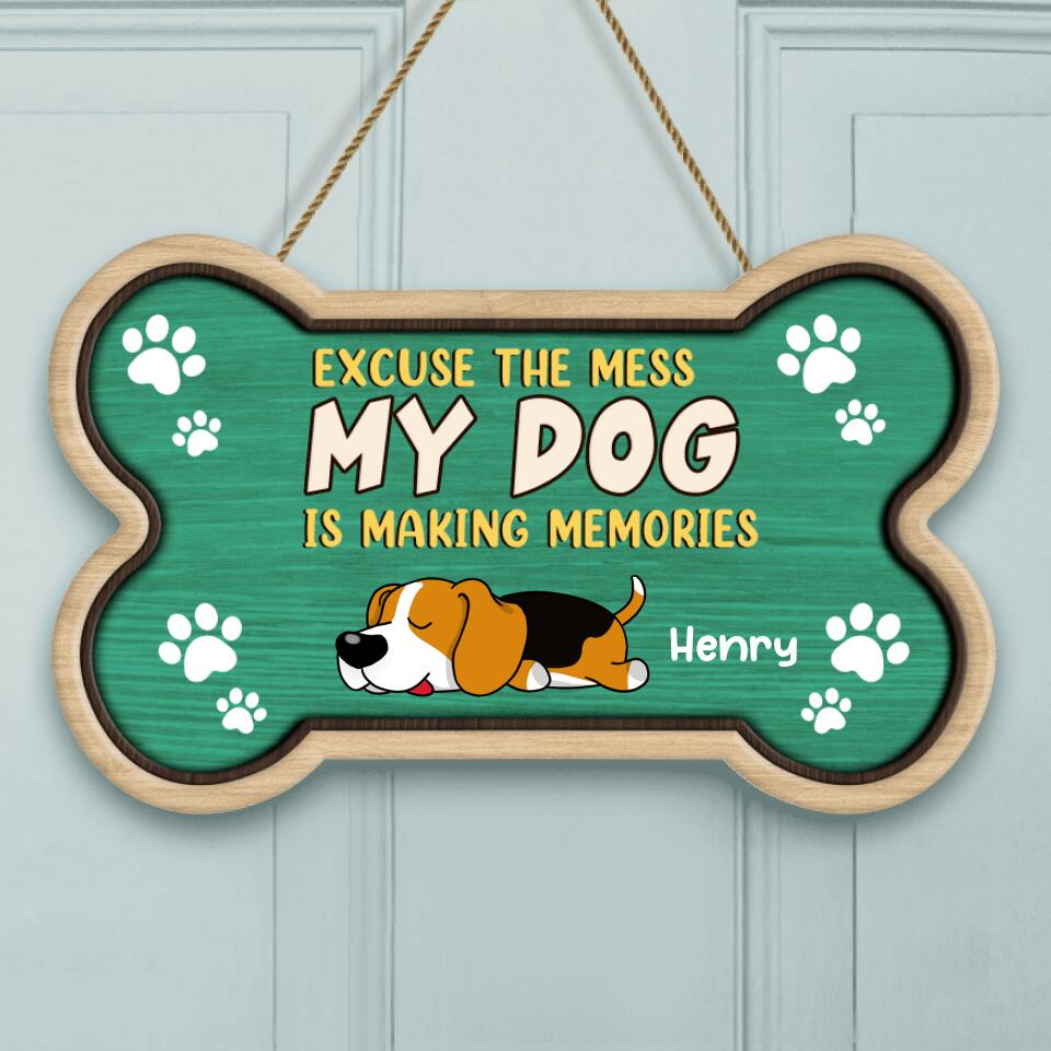 Excuse The Mess Our Dogs Are Making Memories - Personalized  Door  Sign