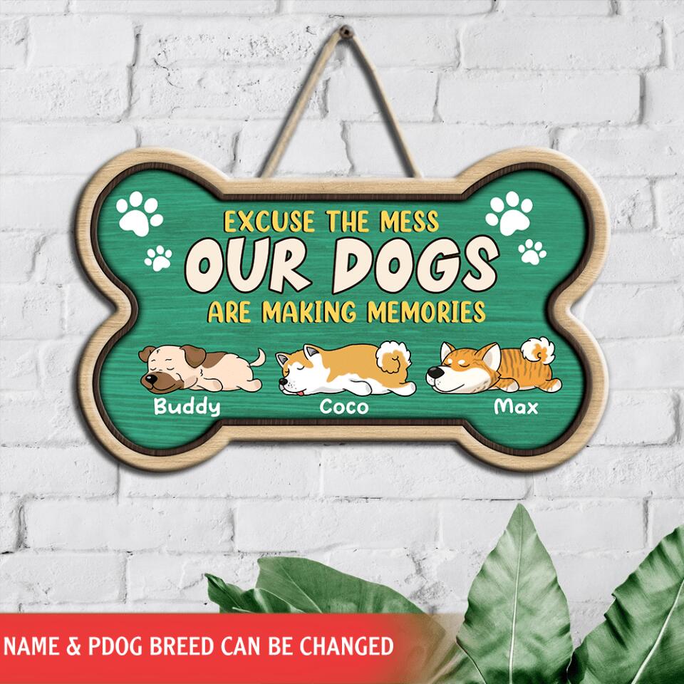 Excuse The Mess Our Dogs Are Making Memories - Personalized  Door  Sign