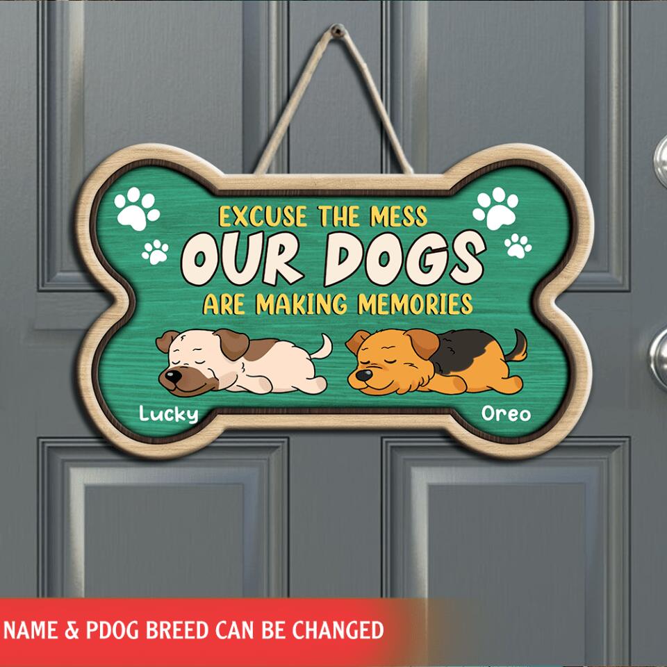 Excuse The Mess Our Dogs Are Making Memories - Personalized  Door  Sign