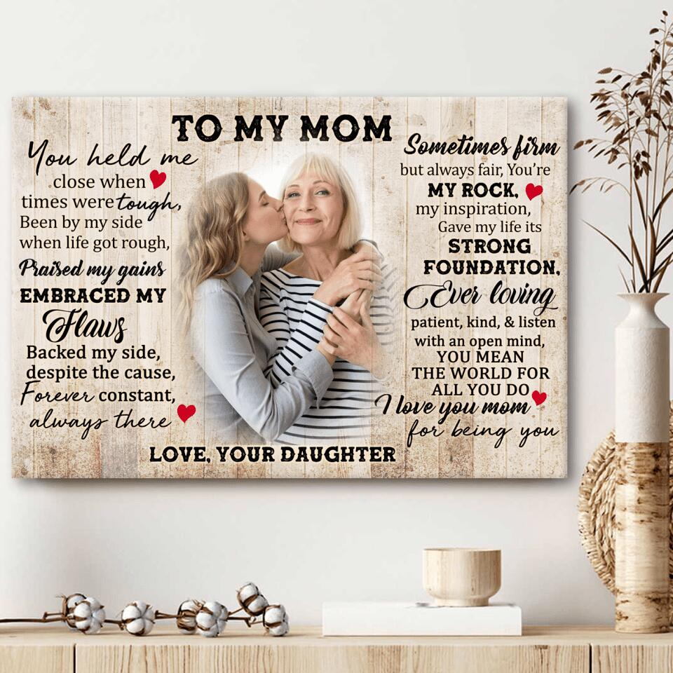 To My Mom, You Held Me Close When Times Were Tough Been By My Side - Personalized Canvas Wall Art