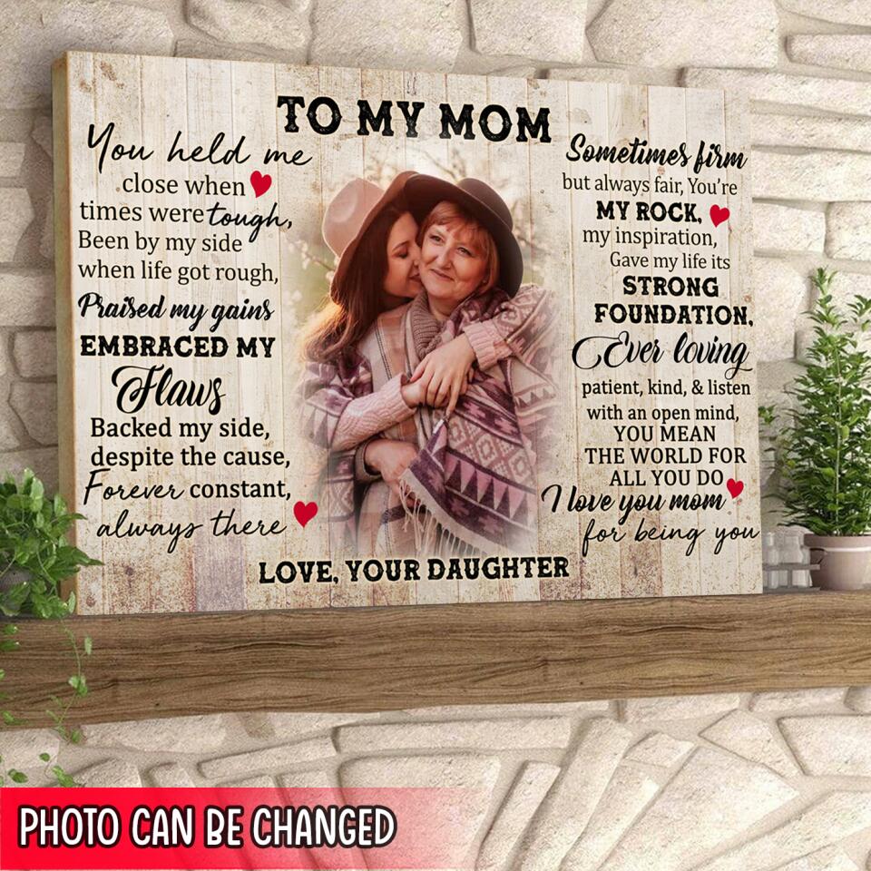 To My Mom, You Held Me Close When Times Were Tough Been By My Side - Personalized Canvas Wall Art