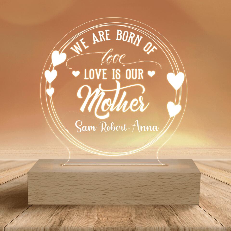 We Are Born Of Love Love Our Mother - Personalized Acrylic Lamp