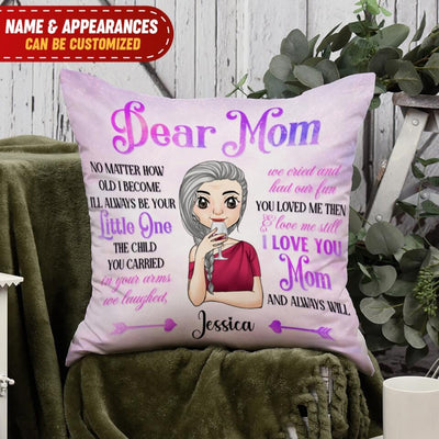 Dear Mom No Matter How Old I Become I'll Always Be Your Personalized Pillow