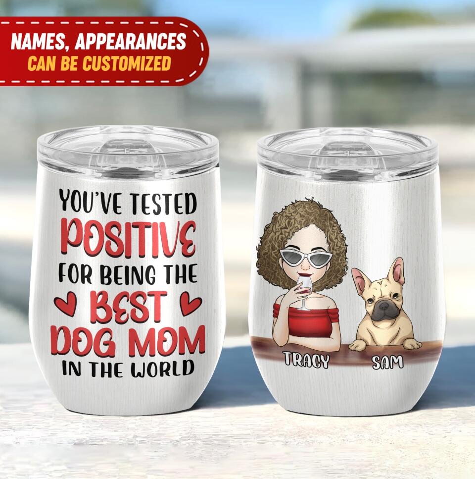 You've Tested Positive For Being The Best Dog Mom In The World - Personalized Wine Tumbler