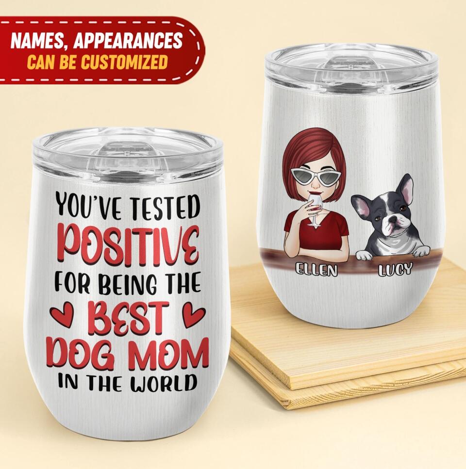 You've Tested Positive For Being The Best Dog Mom In The World - Personalized Wine Tumbler