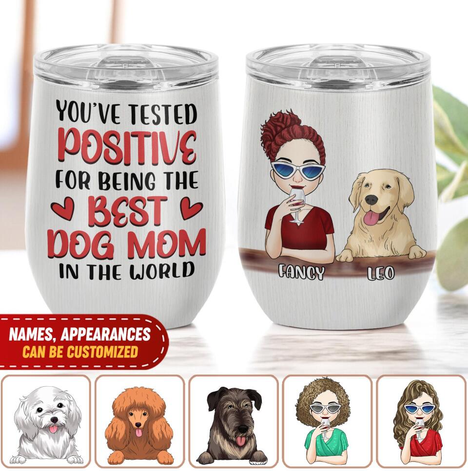 You've Tested Positive For Being The Best Dog Mom In The World - Personalized Wine Tumbler