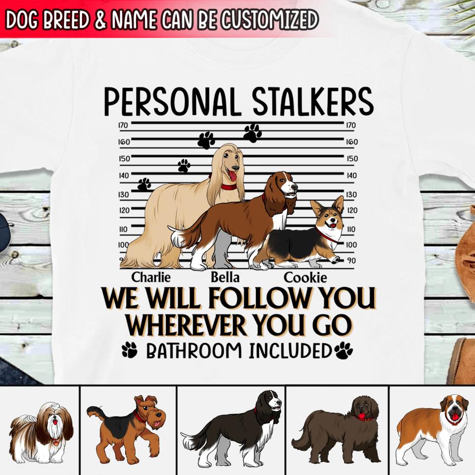 Personal Stalker. I Will Follow You Wherever You Go. Bathroom Included - Personalized T-Shirt