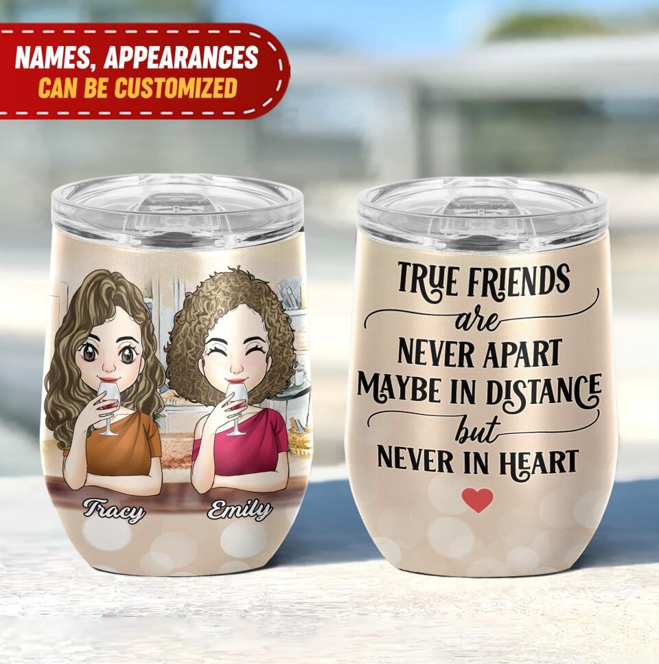 True Friends are never apart maybe in distance but never in heart - Personalized Wine Tumbler