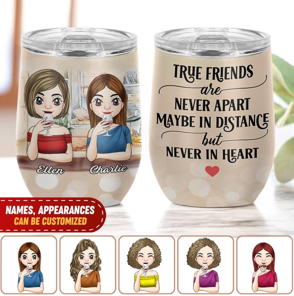 True Friends are never apart maybe in distance but never in heart - Personalized Wine Tumbler