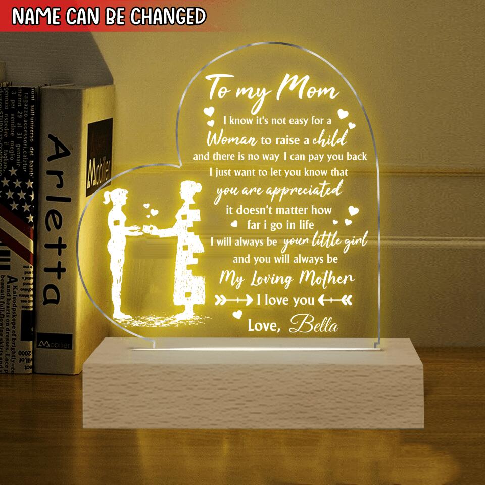 To My Mom I Know It's Not Easy For A Woman To Raise A Child - Personalized Acrylic Night Light