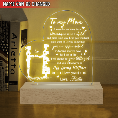 To My Mom I Know It's Not Easy For A Woman To Raise A Child - Personalized Acrylic Night Light