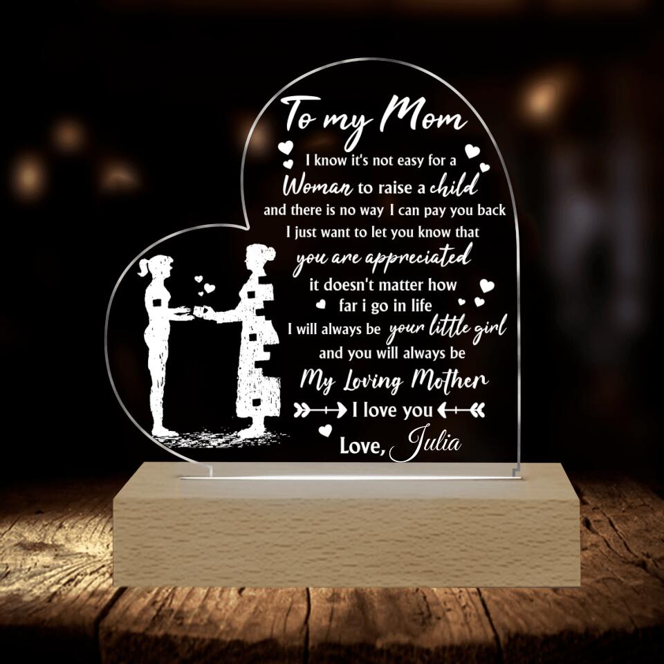 To My Mom I Know It's Not Easy For A Woman To Raise A Child - Personalized Acrylic Night Light