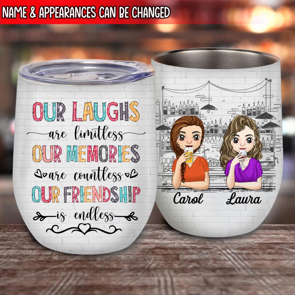 Our Laughs Are Limitless Our Memories Are Countless Our Friendship Is Endless - Wine Tumbler