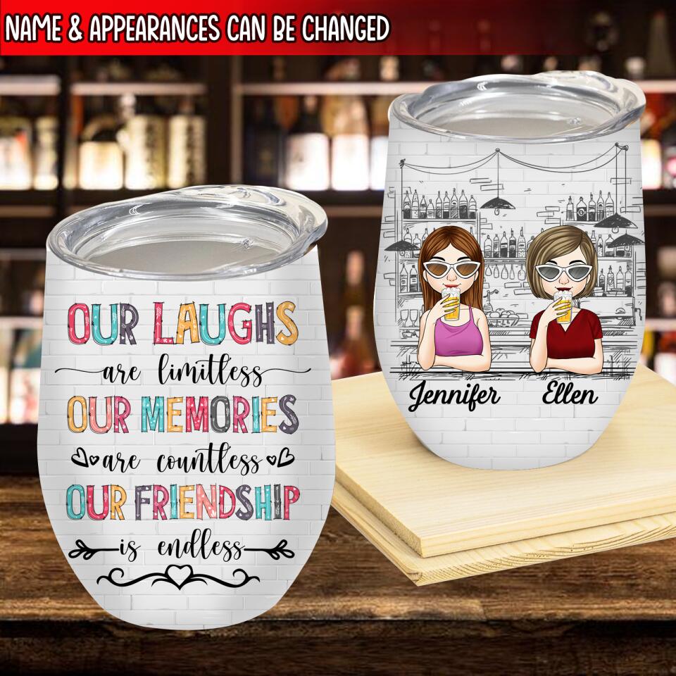 Our Laughs Are Limitless Our Memories Are Countless Our Friendship Is Endless - Wine Tumbler