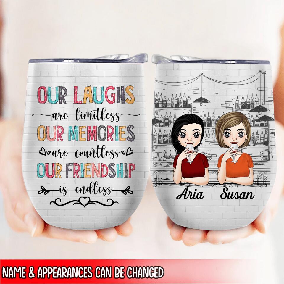 Our Laughs Are Limitless Our Memories Are Countless Our Friendship Is Endless - Wine Tumbler