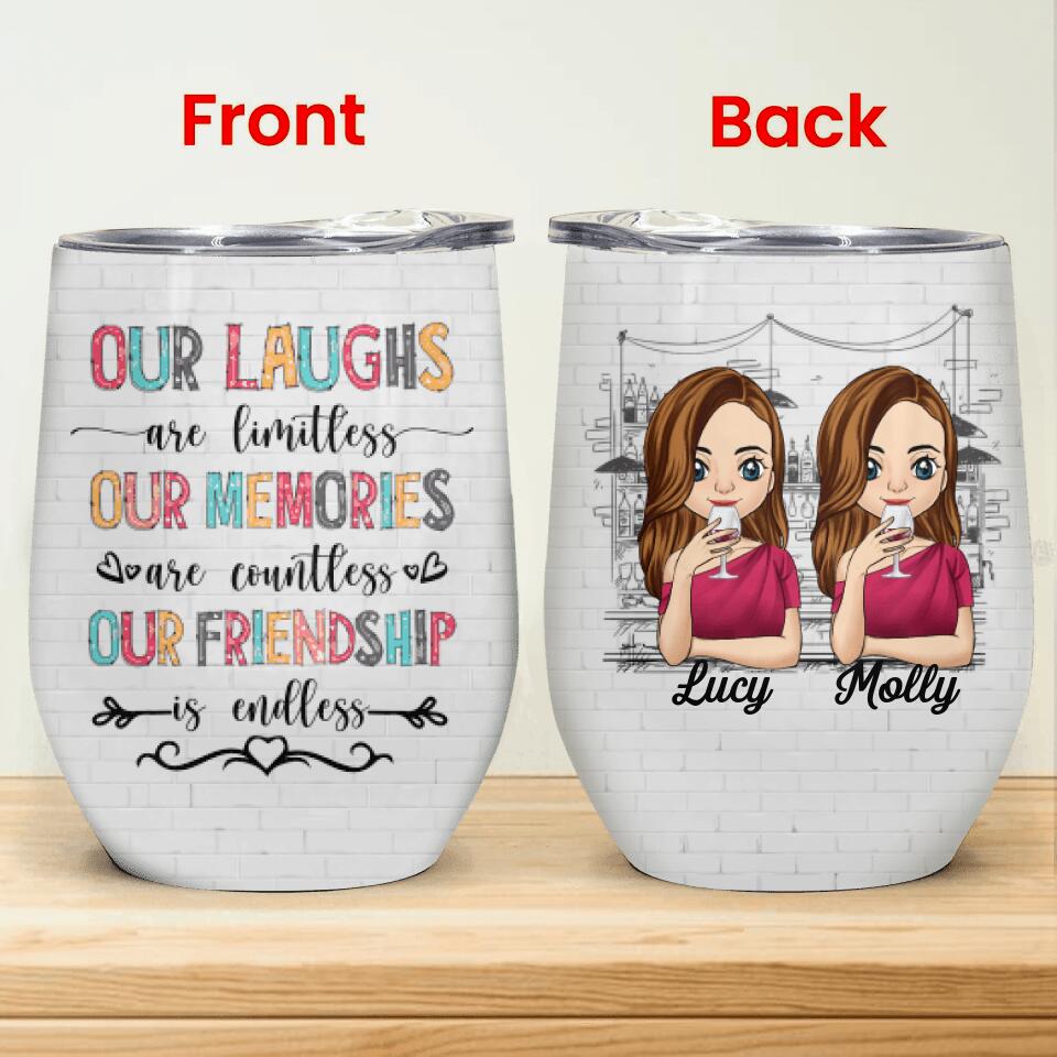 Our Laughs Are Limitless Our Memories Are Countless Our Friendship Is Endless - Wine Tumbler