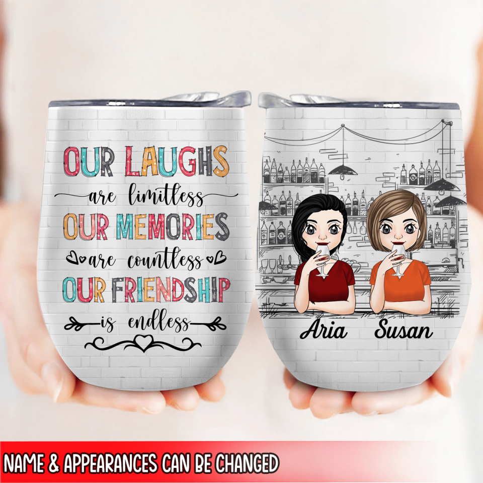 Our Laughs Are Limitless Our Memories Are Countless Our Friendship Is Endless - Wine Tumbler