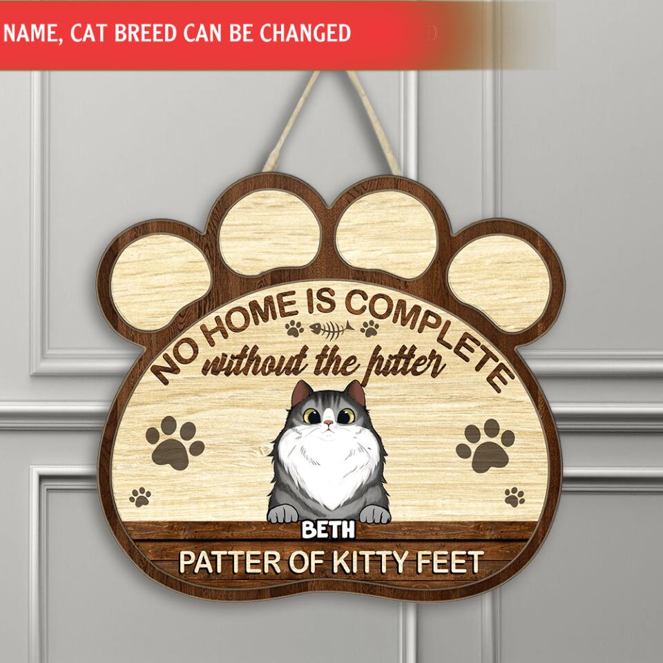 No Home Is Complete Without The Pitter Patter Of Kitty Feet - Wooden Sign