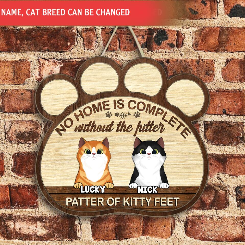 No Home Is Complete Without The Pitter Patter Of Kitty Feet - Wooden Sign