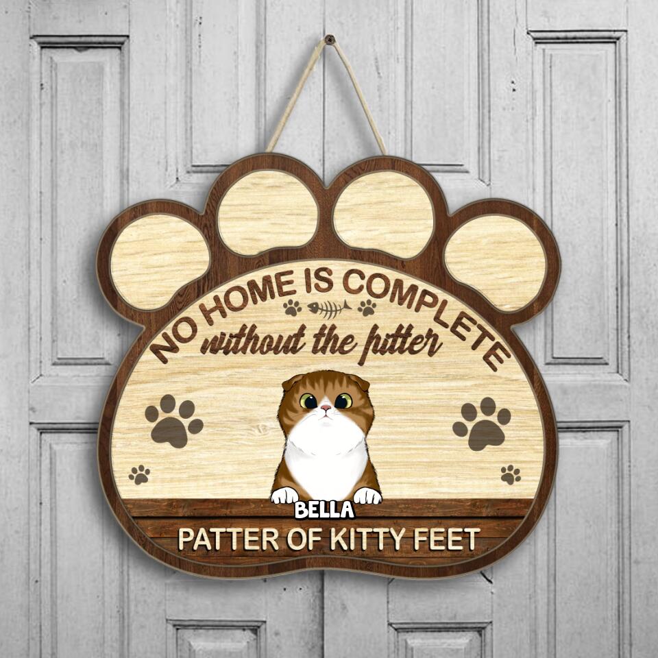 No Home Is Complete Without The Pitter Patter Of Kitty Feet - Wooden Sign