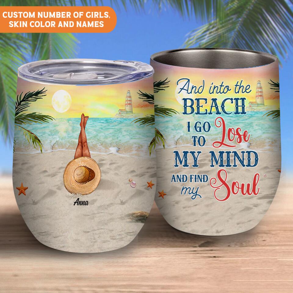 And Into The Beach I Go To Lose My Mind And Find My Soul - Personalized Wine Tumbler, Gift For Her