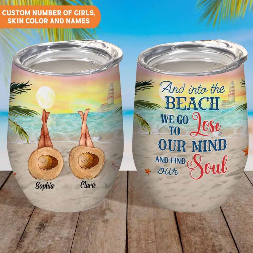 And Into The Beach I Go To Lose My Mind And Find My Soul - Personalized Wine Tumbler, Gift For Her