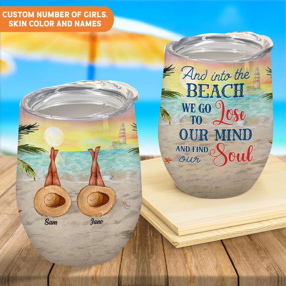 And Into The Beach I Go To Lose My Mind And Find My Soul - Personalized Wine Tumbler, Gift For Her
