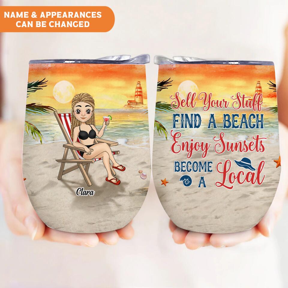 Sell Your Stuff, Find A Beach, Enjoy Sunsets, Become A Local - Personalized Wine Tumbler