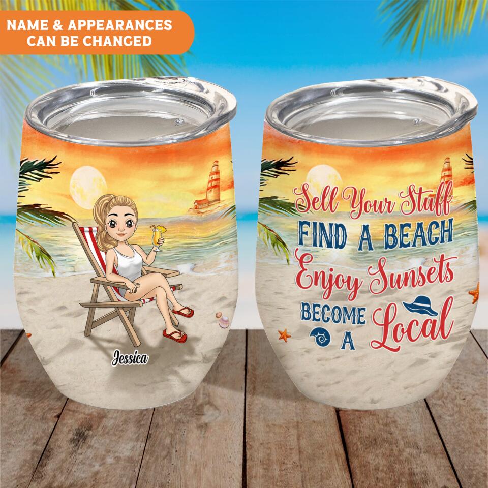 Sell Your Stuff, Find A Beach, Enjoy Sunsets, Become A Local - Personalized Wine Tumbler