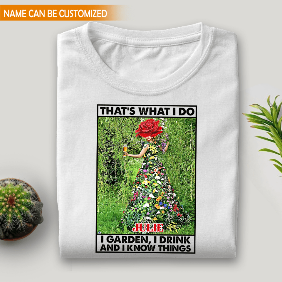 That's What I Do I Garden I Drink And I Know Things - Personalized T-Shirt