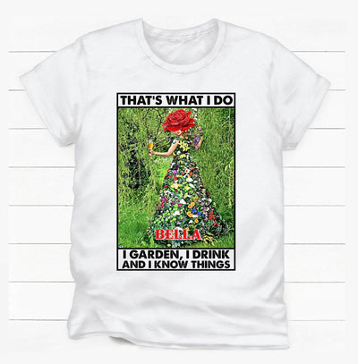 That's What I Do I Garden I Drink And I Know Things - Personalized T-Shirt