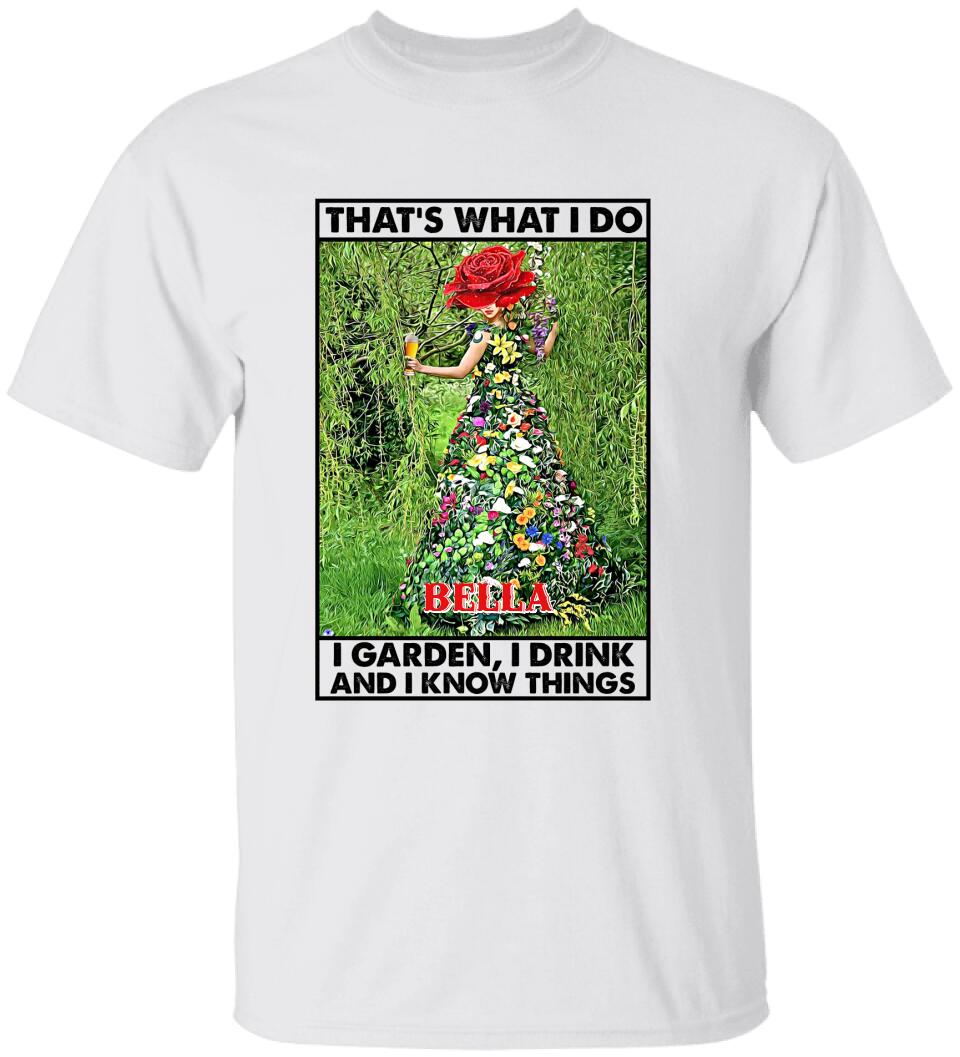 That's What I Do I Garden I Drink And I Know Things - Personalized T-Shirt