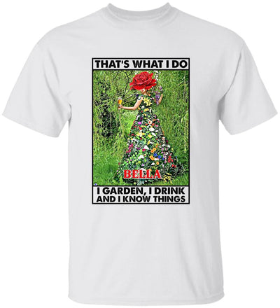 That's What I Do I Garden I Drink And I Know Things - Personalized T-Shirt