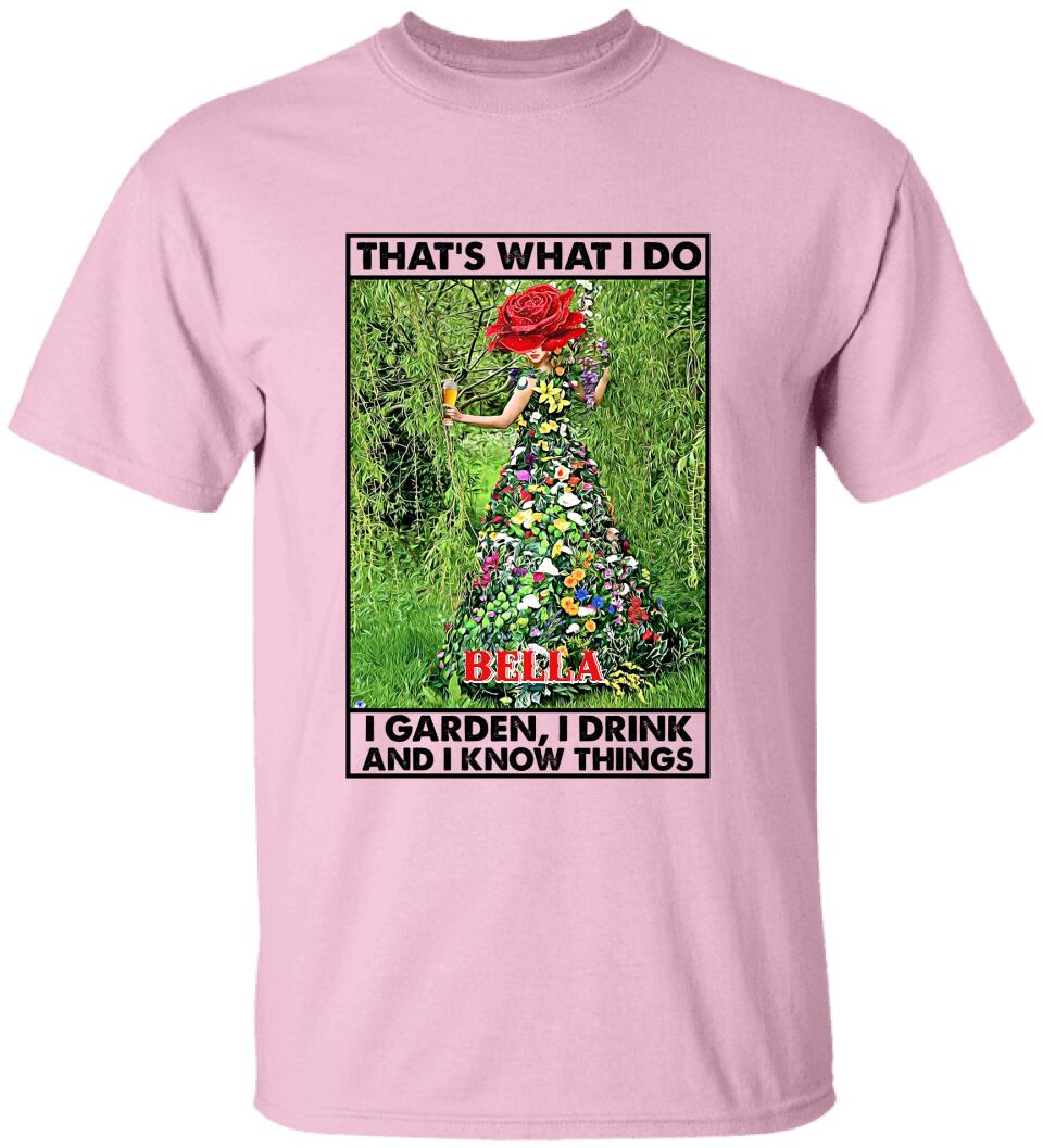 That's What I Do I Garden I Drink And I Know Things - Personalized T-Shirt