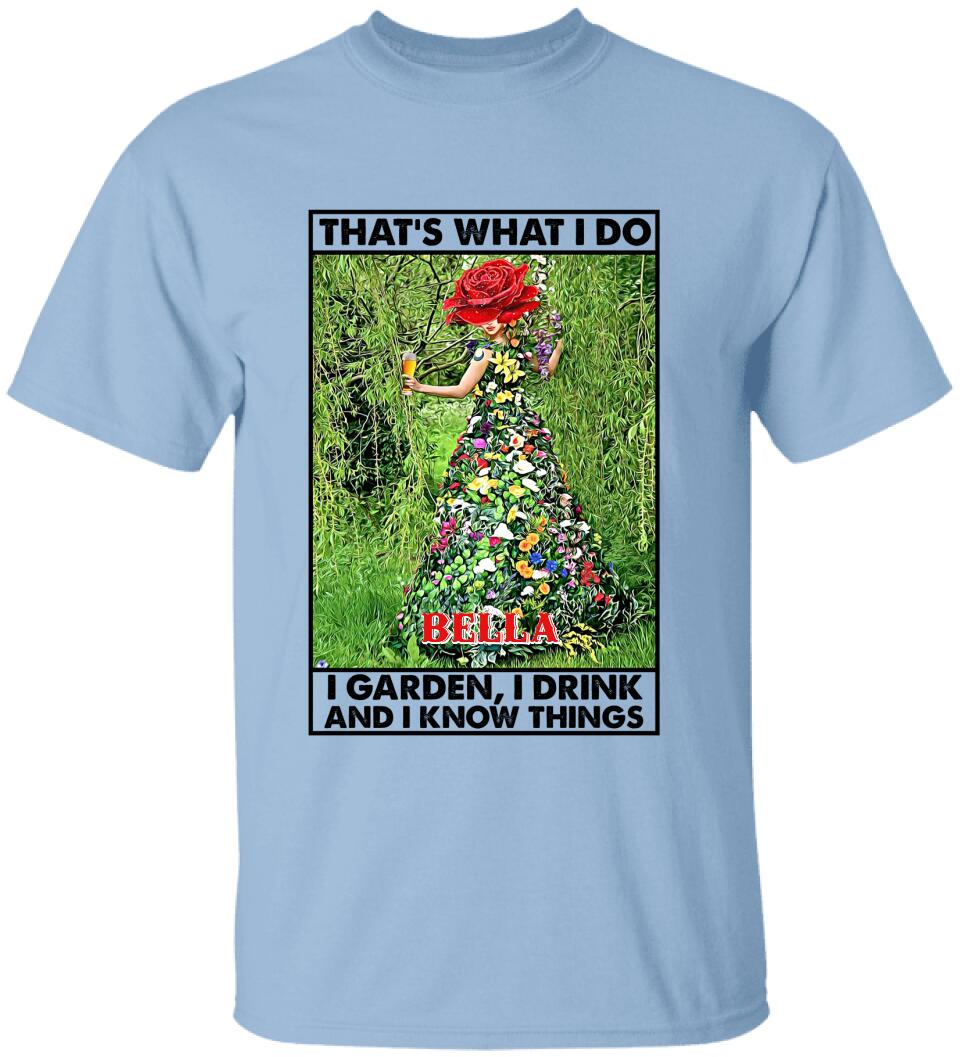 That's What I Do I Garden I Drink And I Know Things - Personalized T-Shirt