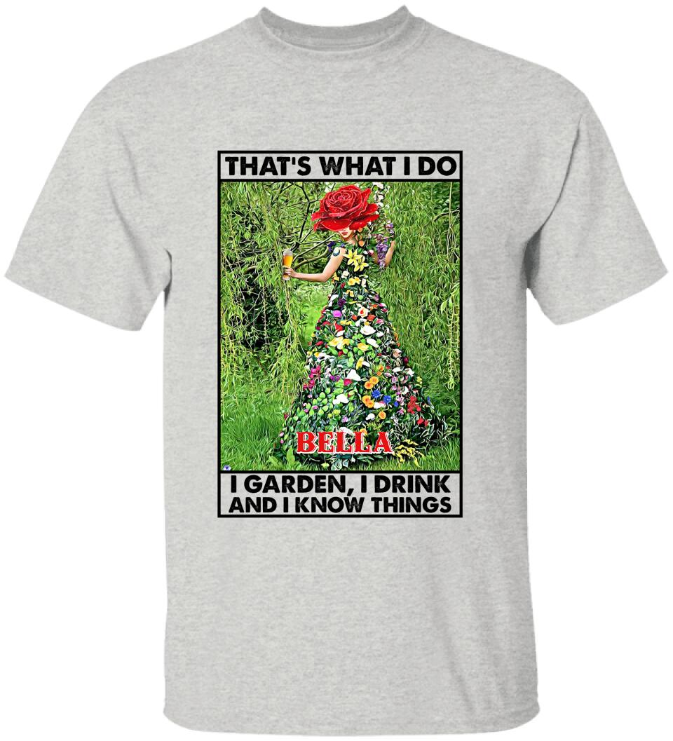 That's What I Do I Garden I Drink And I Know Things - Personalized T-Shirt