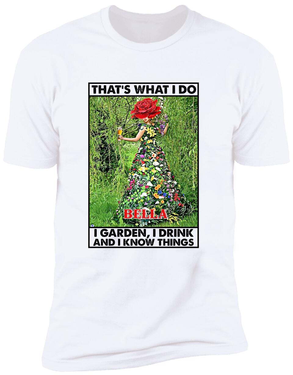 That's What I Do I Garden I Drink And I Know Things - Personalized T-Shirt