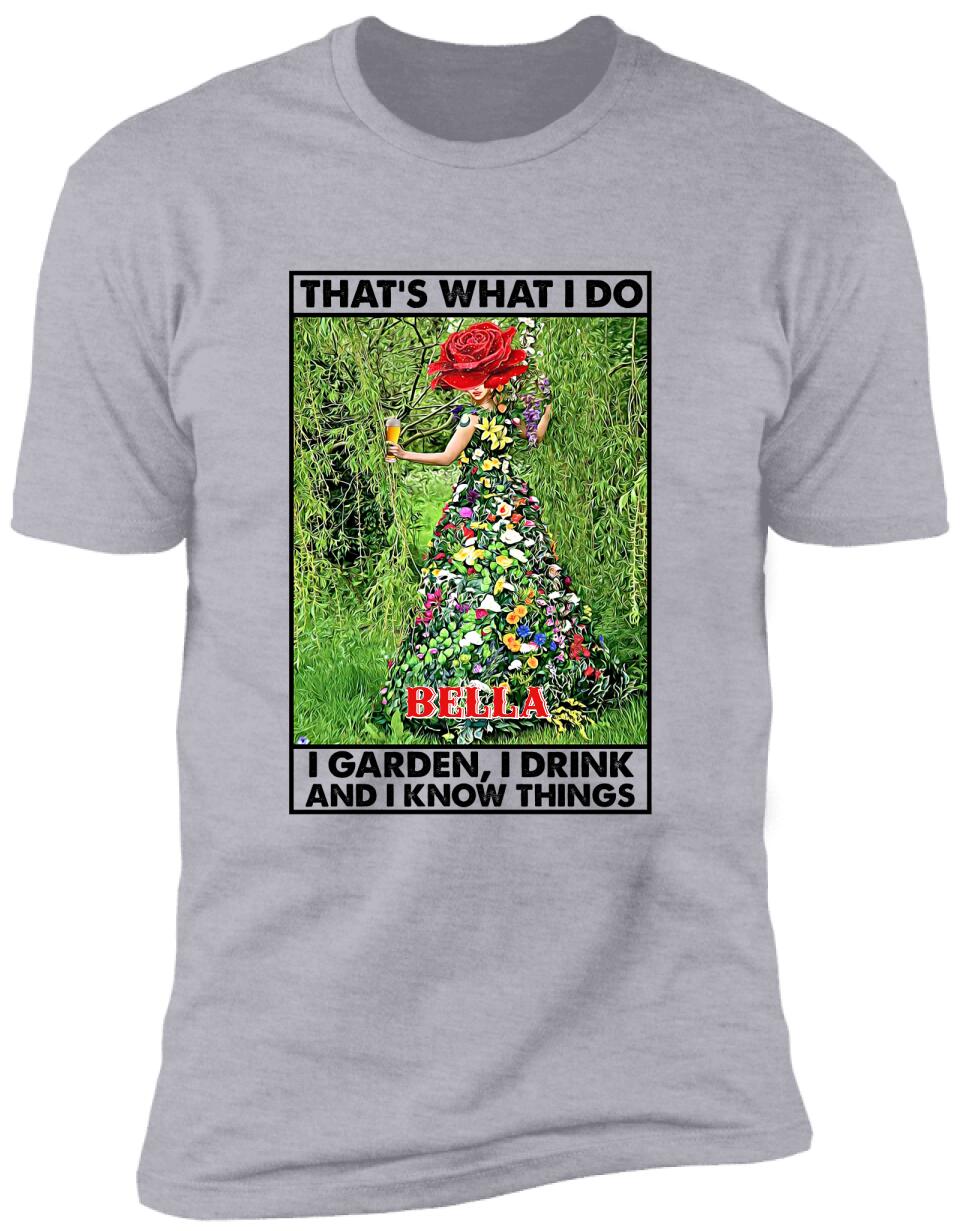 That's What I Do I Garden I Drink And I Know Things - Personalized T-Shirt