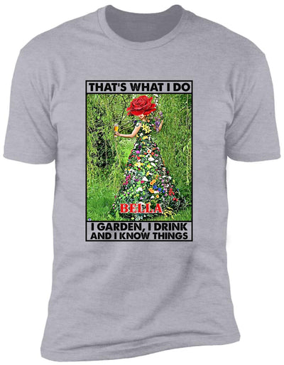 That's What I Do I Garden I Drink And I Know Things - Personalized T-Shirt