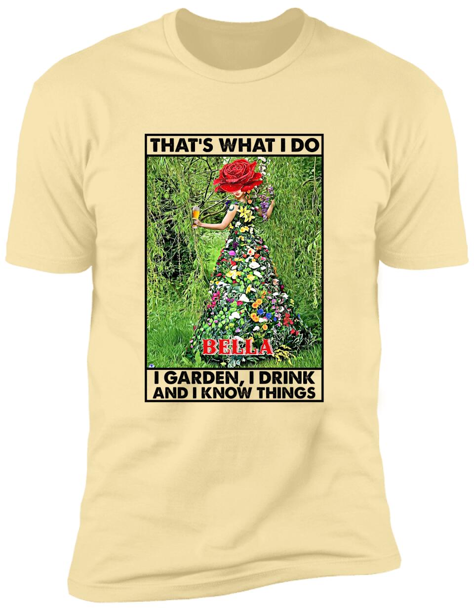 That's What I Do I Garden I Drink And I Know Things - Personalized T-Shirt