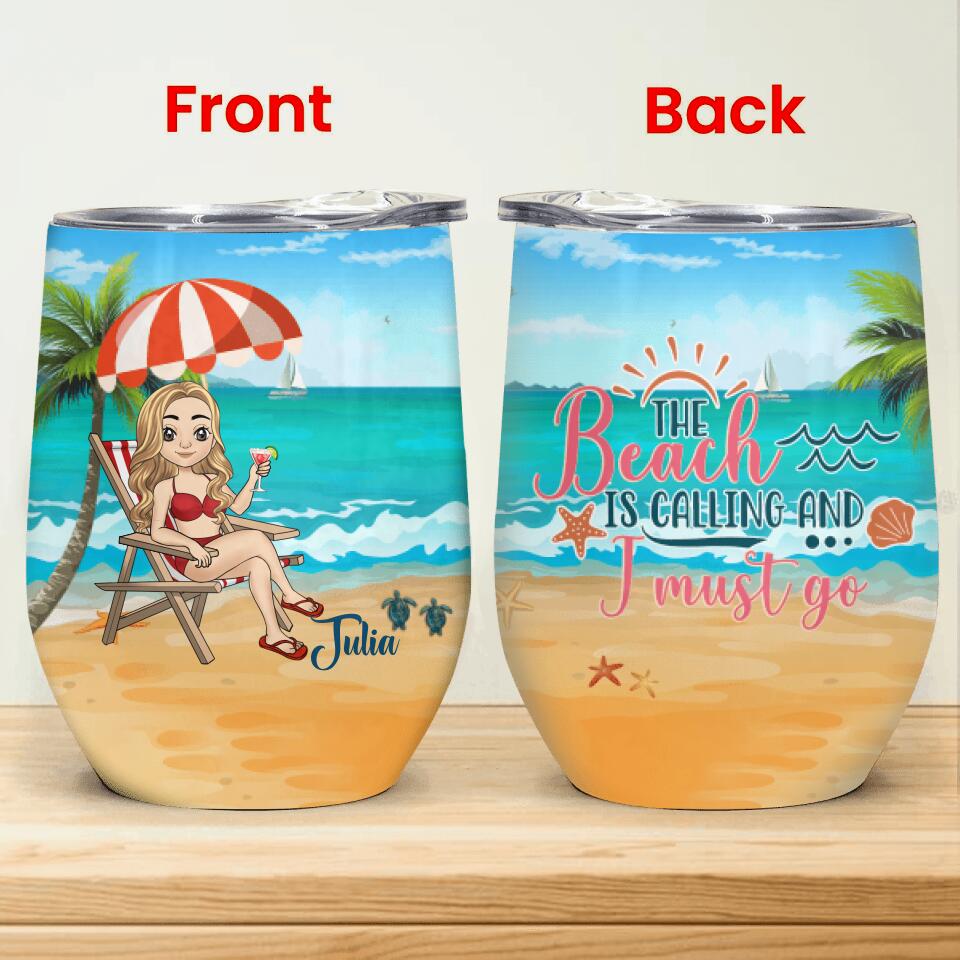 The Beach Is Calling And I Must Go - Personalized Wine Tumbler