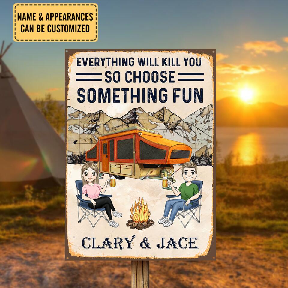 Everything Will Kill You So Choose Something Fun - Metal Sign