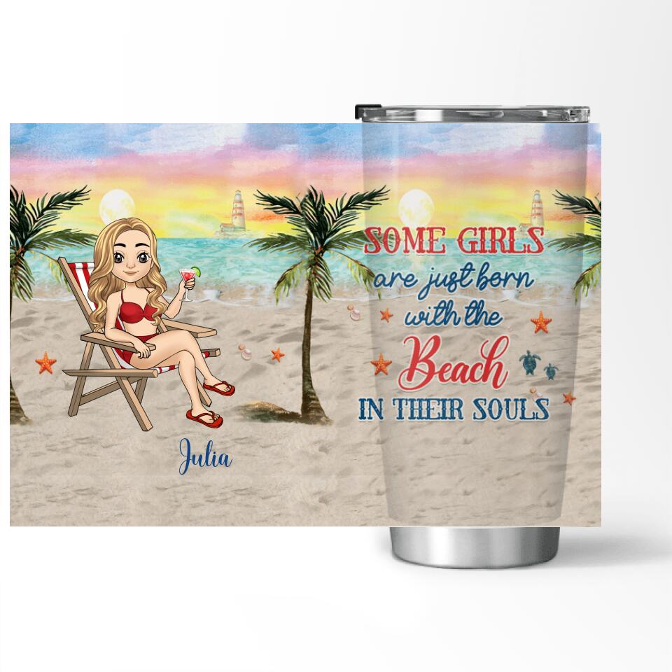 Some Girls Are Just Born With The Beach In Their Souls - Personalized Tumbler