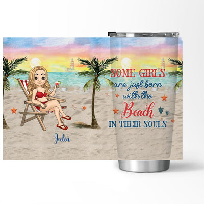 Some Girls Are Just Born With The Beach In Their Souls - Personalized Tumbler