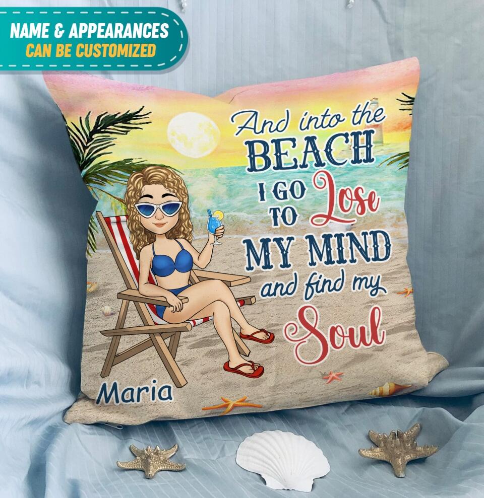 And Into The Beach I Go To Lose My Mind And Find My Soul Personalized Pillow