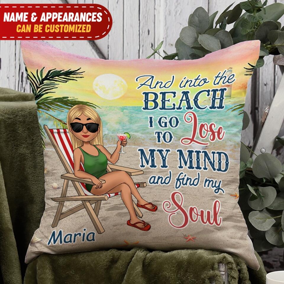 And Into The Beach I Go To Lose My Mind And Find My Soul Personalized Pillow